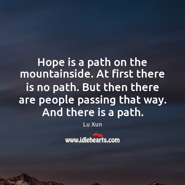Hope is a path on the mountainside. At first there is no Hope Quotes Image