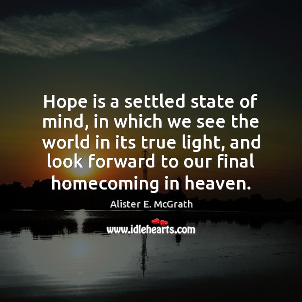 Hope is a settled state of mind, in which we see the Hope Quotes Image