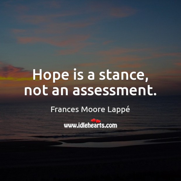 Hope is a stance, not an assessment. Image