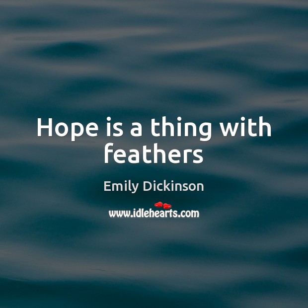 Hope is a thing with feathers Hope Quotes Image