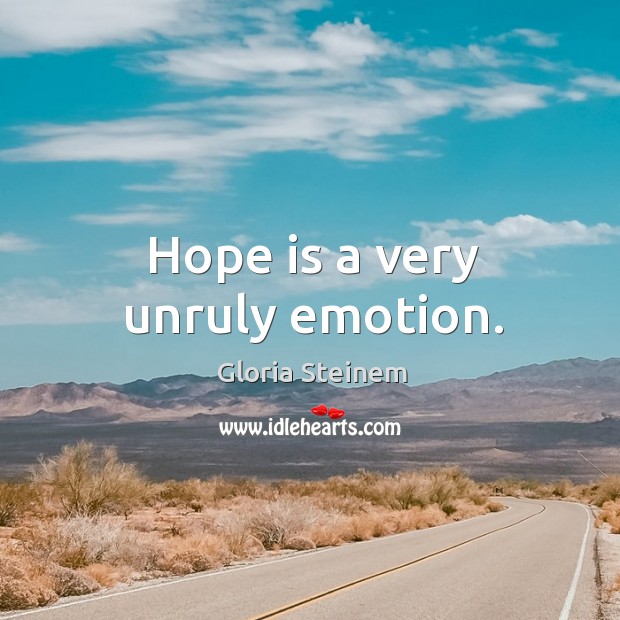 Hope is a very unruly emotion. Hope Quotes Image