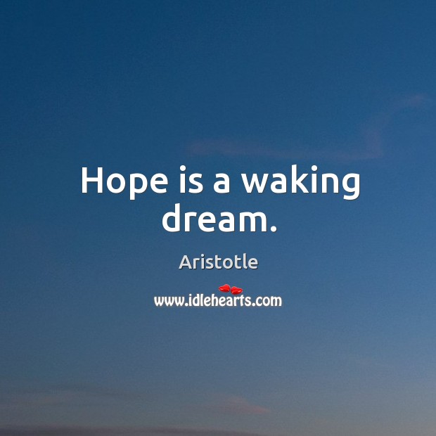 Hope is a waking dream. Aristotle Picture Quote