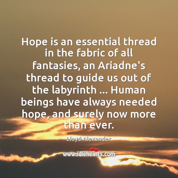 Hope is an essential thread in the fabric of all fantasies, an Hope Quotes Image