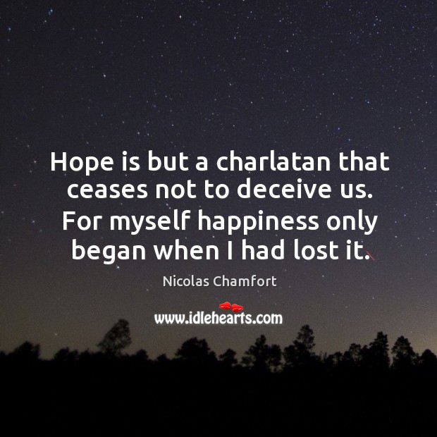 Hope is but a charlatan that ceases not to deceive us. For Image