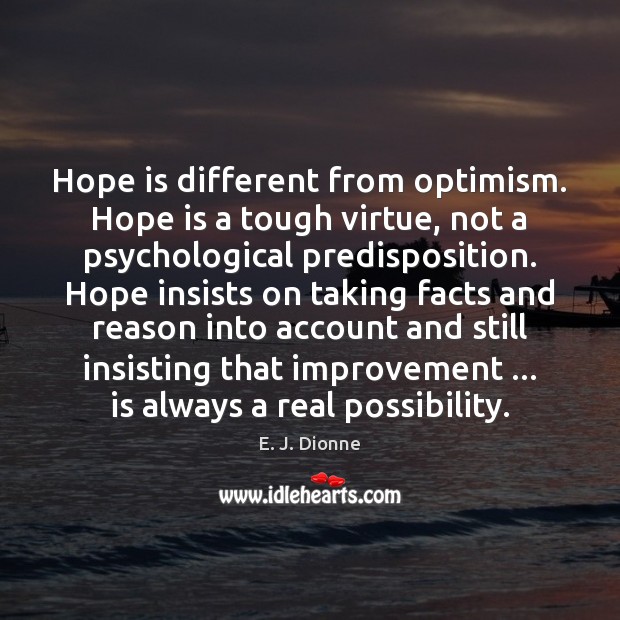 Hope is different from optimism. Hope is a tough virtue, not a Hope Quotes Image