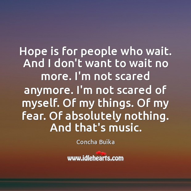 Hope is for people who wait. And I don’t want to wait Hope Quotes Image