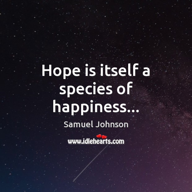 Hope is itself a species of happiness… Hope Quotes Image