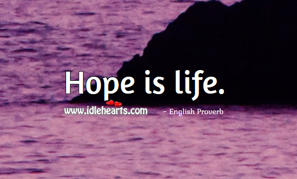 Hope is life. Hope Quotes Image