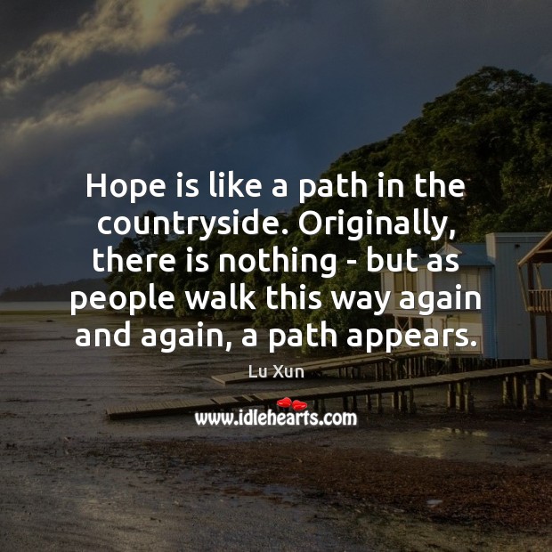 Hope is like a path in the countryside. Originally, there is nothing Hope Quotes Image