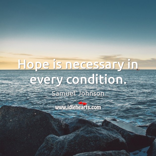 Hope is necessary in every condition. Image