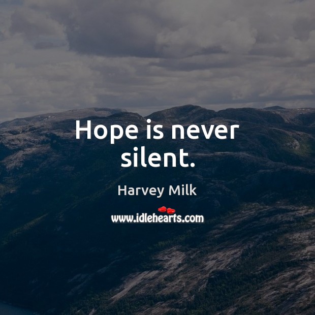 Hope is never silent. Hope Quotes Image