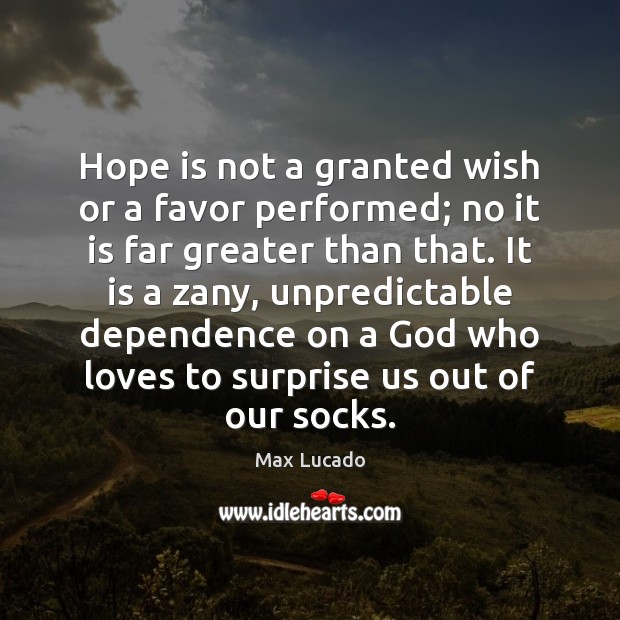 Hope is not a granted wish or a favor performed; no it Image
