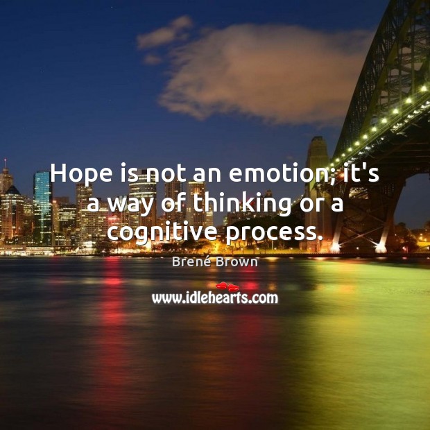 Hope is not an emotion; it’s a way of thinking or a cognitive process. Image