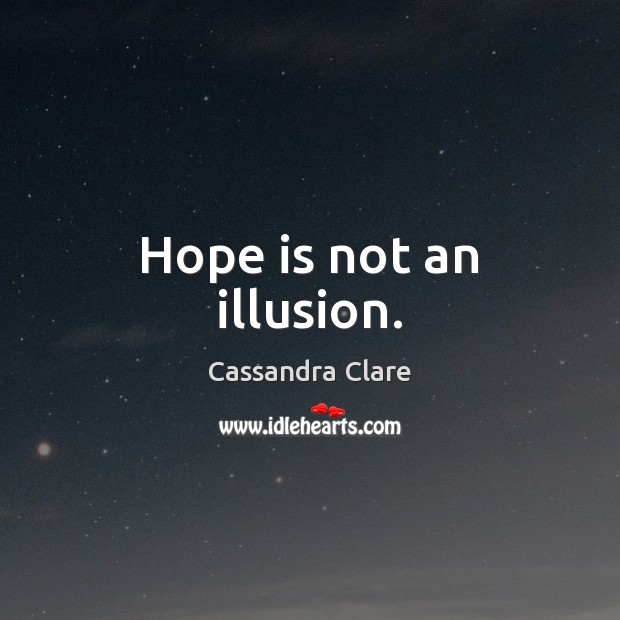 Hope is not an illusion. Image