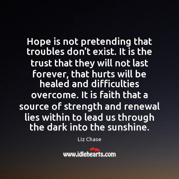 Hope is not pretending that troubles don’t exist. It is the trust Hope Quotes Image