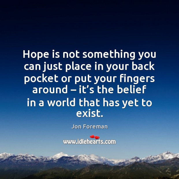 Hope is not something you can just place in your back pocket Jon Foreman Picture Quote