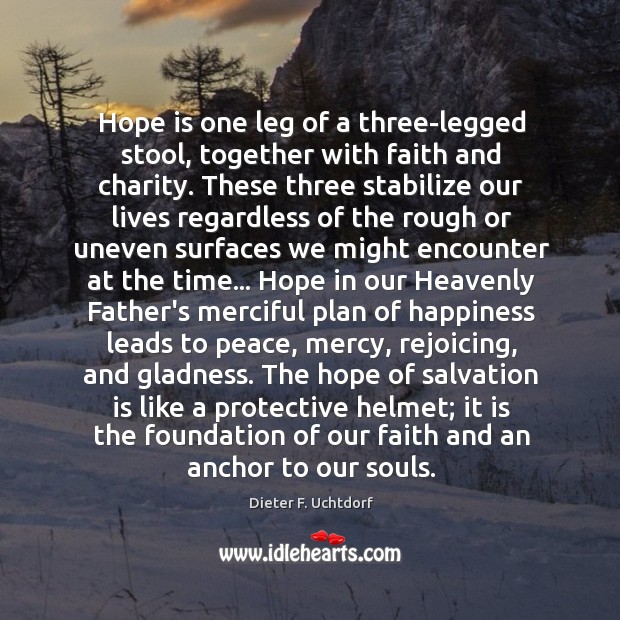 Hope is one leg of a three-legged stool, together with faith and Dieter F. Uchtdorf Picture Quote