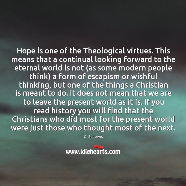 Hope is one of the Theological virtues. This means that a continual C. S. Lewis Picture Quote