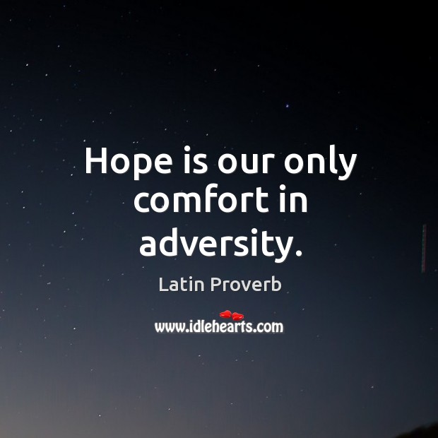 Hope is our only comfort in adversity. Hope Quotes Image