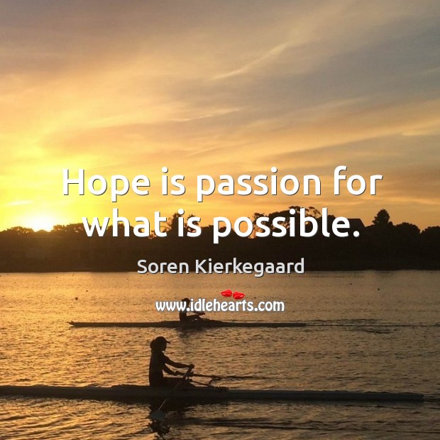 Hope is passion for what is possible. Soren Kierkegaard Picture Quote
