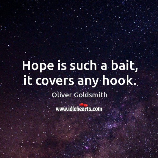 Hope is such a bait, it covers any hook. Hope Quotes Image
