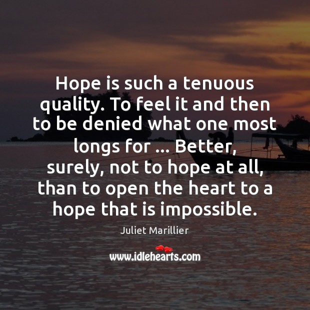 Hope is such a tenuous quality. To feel it and then to Juliet Marillier Picture Quote