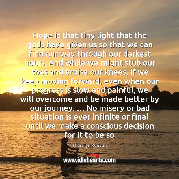Hope is that tiny light that the Gods have given us so Image