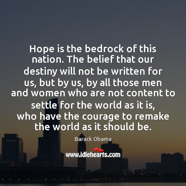 Hope is the bedrock of this nation. The belief that our destiny Barack Obama Picture Quote
