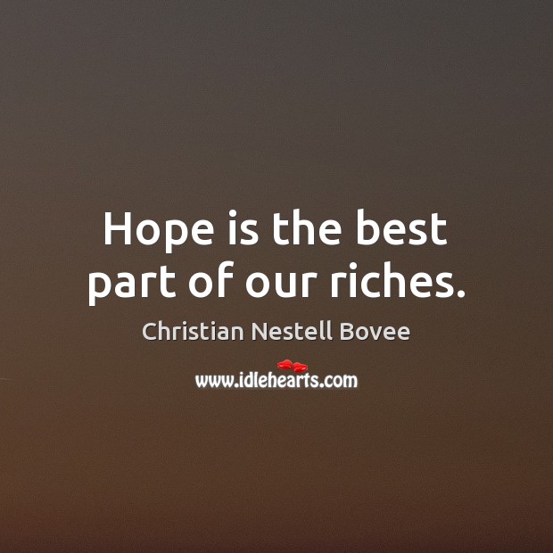Hope is the best part of our riches. Image