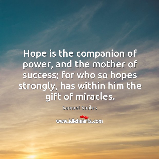 Hope is the companion of power, and the mother of success Gift Quotes Image