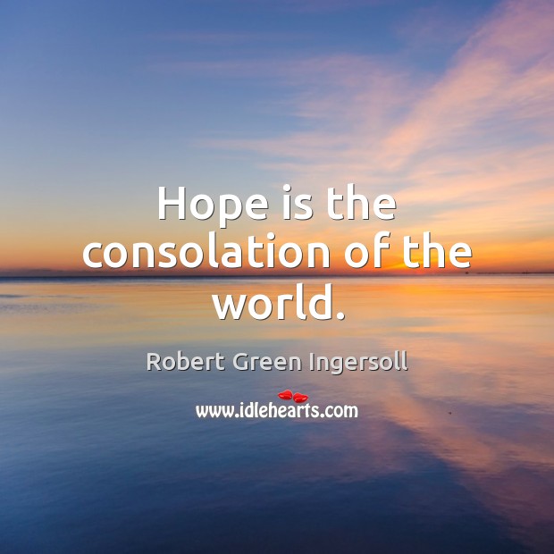 Hope is the consolation of the world. Image