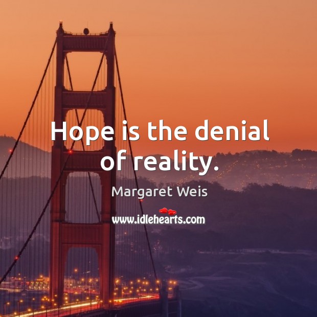 Hope is the denial of reality. Margaret Weis Picture Quote