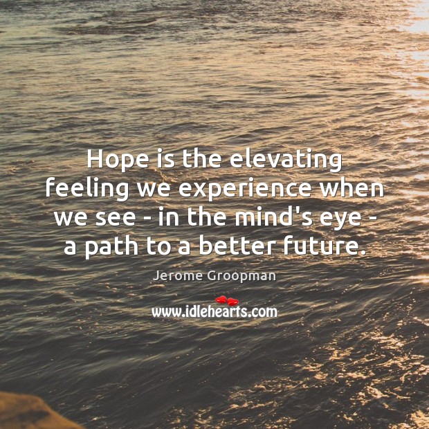 Hope is the elevating feeling we experience when we see – in Hope Quotes Image