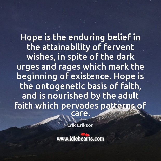 Hope is the enduring belief in the attainability of fervent wishes, in 