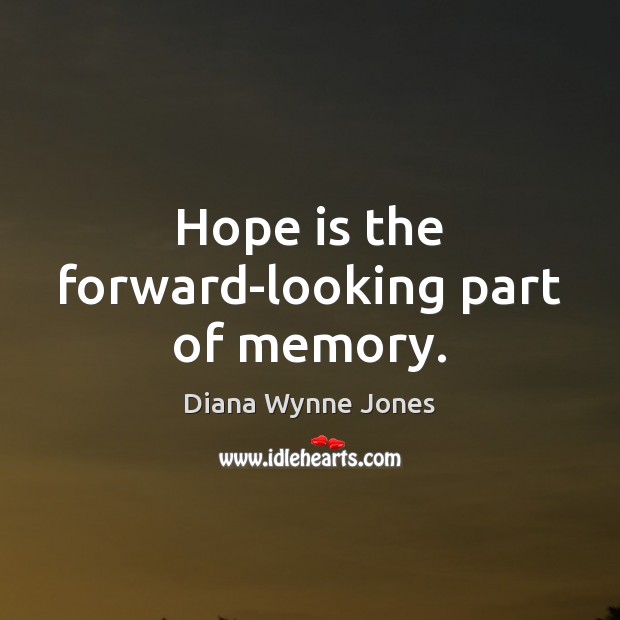 Hope is the forward-looking part of memory. Image