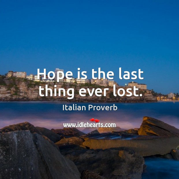 Hope is the last thing ever lost. Italian Proverbs Image