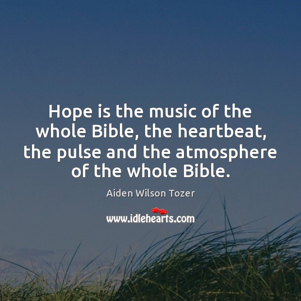 Hope is the music of the whole Bible, the heartbeat, the pulse Hope Quotes Image