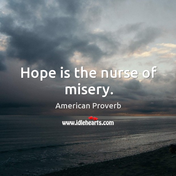 Hope is the nurse of misery. Hope Quotes Image