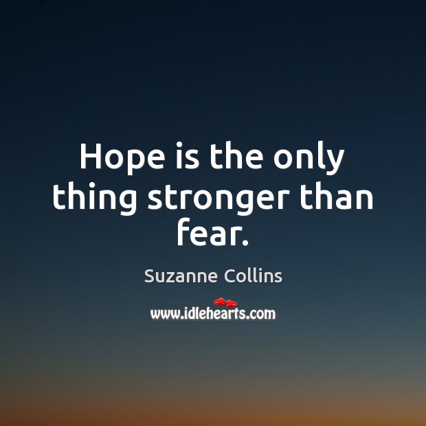 Hope is the only thing stronger than fear. Suzanne Collins Picture Quote