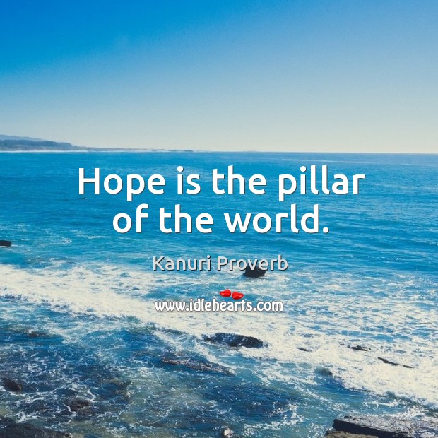Hope is the pillar of the world. Kanuri Proverbs Image