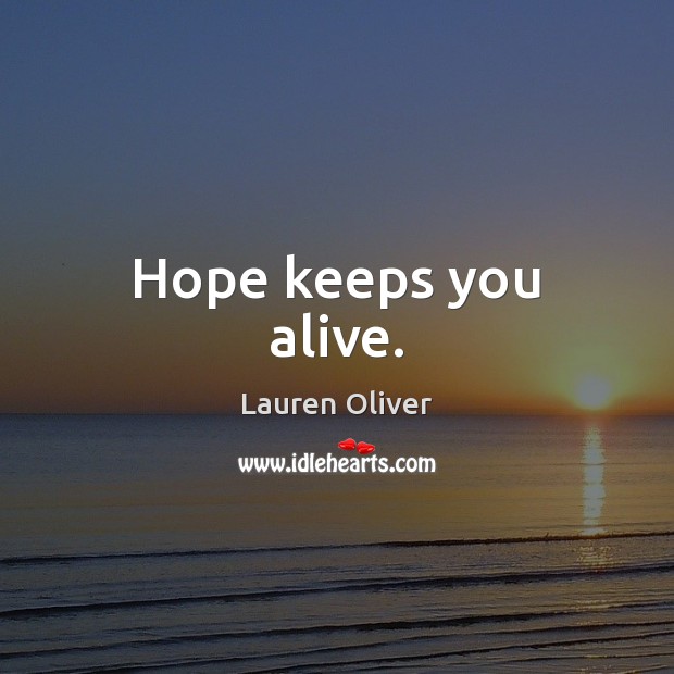 Hope keeps you alive. Lauren Oliver Picture Quote
