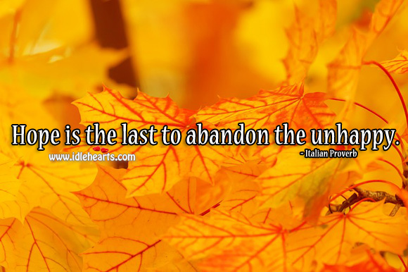 Hope is the last to abandon the unhappy. Italian Proverbs Image