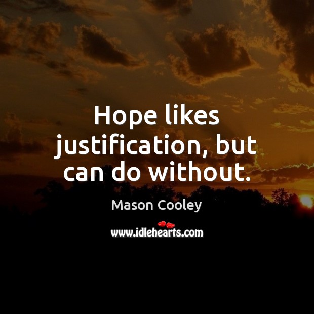 Hope likes justification, but can do without. Image