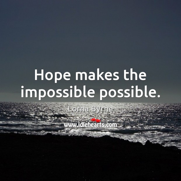 Hope makes the impossible possible. Lorna Byrne Picture Quote