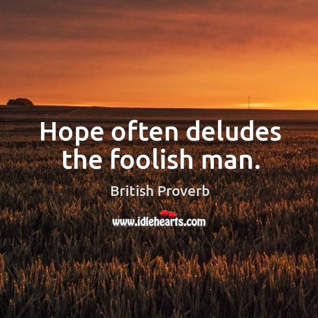 Hope often deludes the foolish man. British Proverbs Image