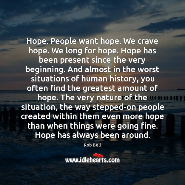 Hope. People want hope. We crave hope. We long for hope. Hope Rob Bell Picture Quote