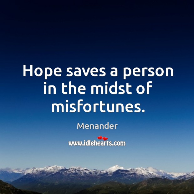 Hope saves a person in the midst of misfortunes. Image