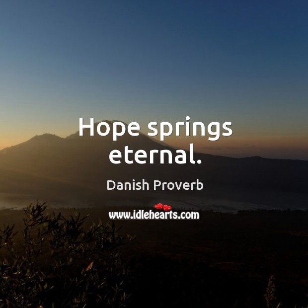 Hope springs eternal. Danish Proverbs Image