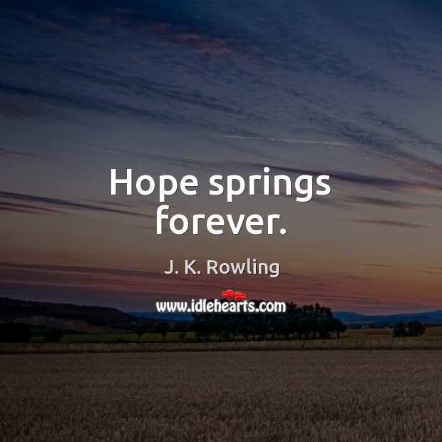 Hope springs forever. Image