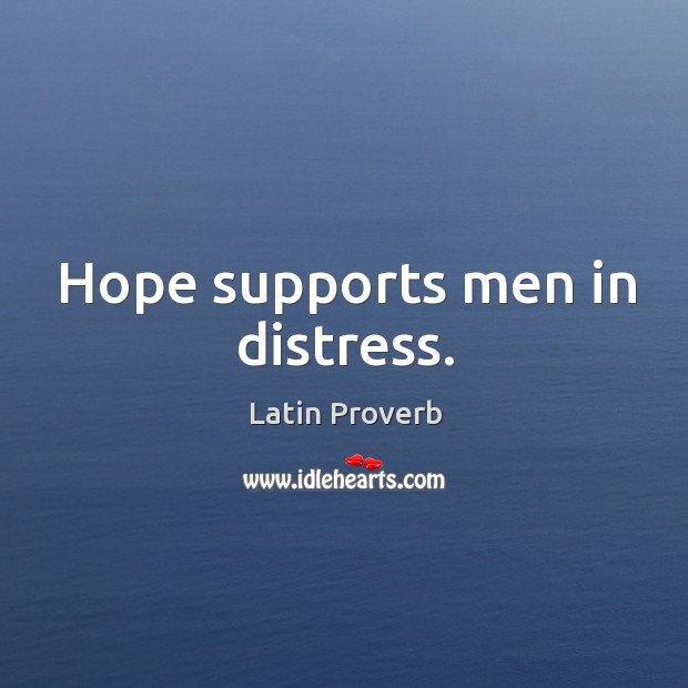 Hope supports men in distress. Latin Proverbs Image